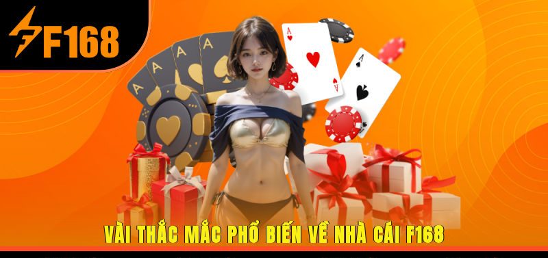 Vài Thắc Mắc Phổ Biến Về Nhà Cái F168